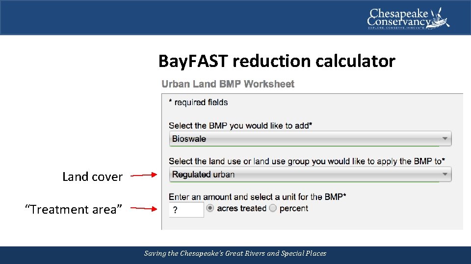 Bay. FAST reduction calculator Land cover “Treatment area” Saving the Chesapeake’s Great Rivers and