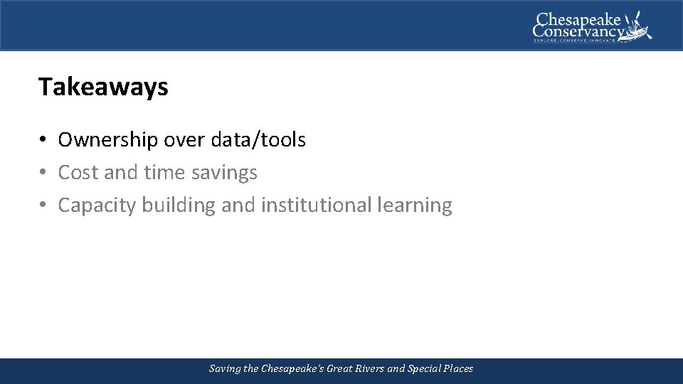 Takeaways • Ownership over data/tools • Cost and time savings • Capacity building and
