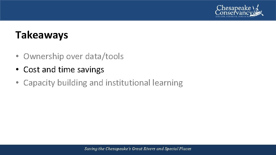 Takeaways • Ownership over data/tools • Cost and time savings • Capacity building and