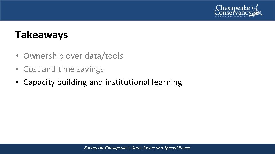 Takeaways • Ownership over data/tools • Cost and time savings • Capacity building and