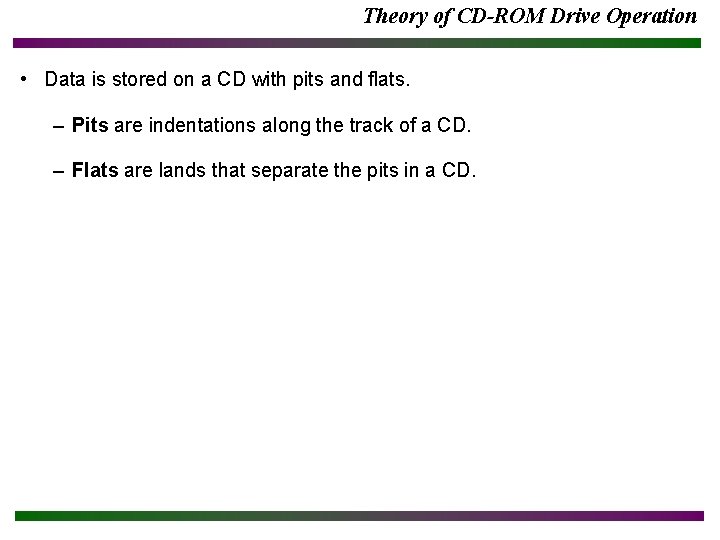 Theory of CD-ROM Drive Operation • Data is stored on a CD with pits
