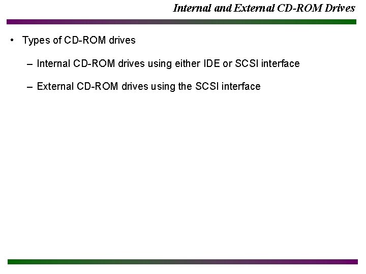 Internal and External CD-ROM Drives • Types of CD-ROM drives – Internal CD-ROM drives