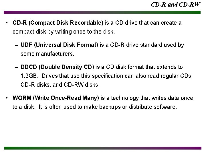 CD-R and CD-RW • CD-R (Compact Disk Recordable) is a CD drive that can