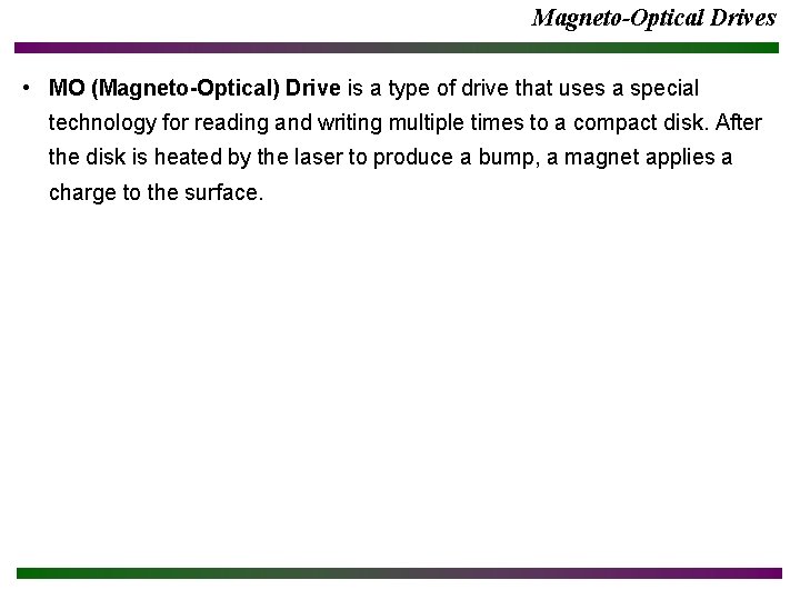 Magneto-Optical Drives • MO (Magneto-Optical) Drive is a type of drive that uses a