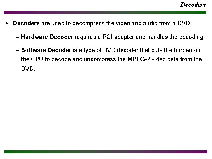 Decoders • Decoders are used to decompress the video and audio from a DVD.