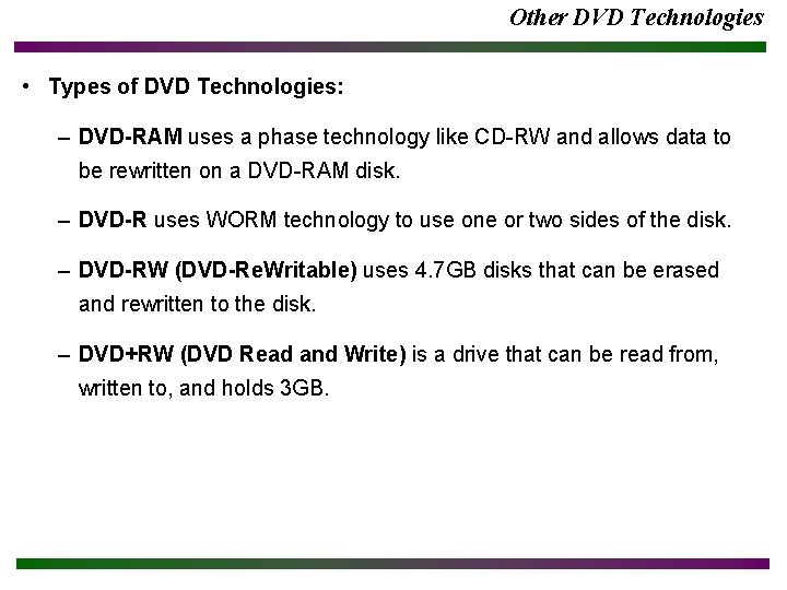 Other DVD Technologies • Types of DVD Technologies: – DVD-RAM uses a phase technology