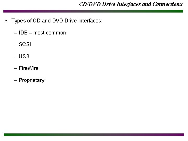 CD/DVD Drive Interfaces and Connections • Types of CD and DVD Drive Interfaces: –