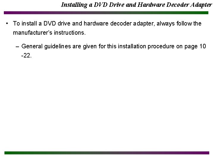 Installing a DVD Drive and Hardware Decoder Adapter • To install a DVD drive