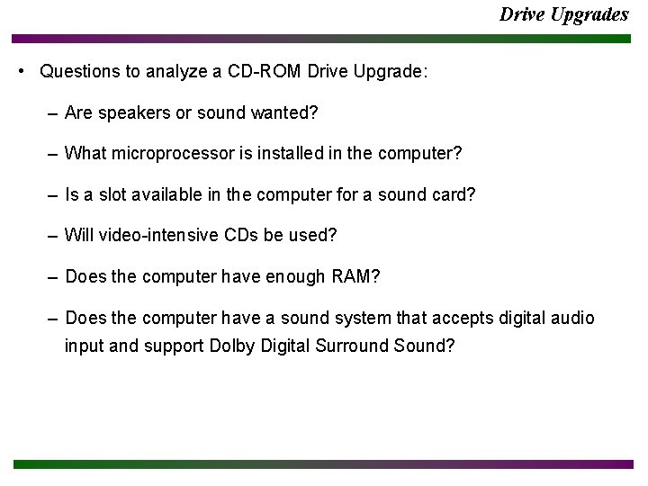 Drive Upgrades • Questions to analyze a CD-ROM Drive Upgrade: – Are speakers or
