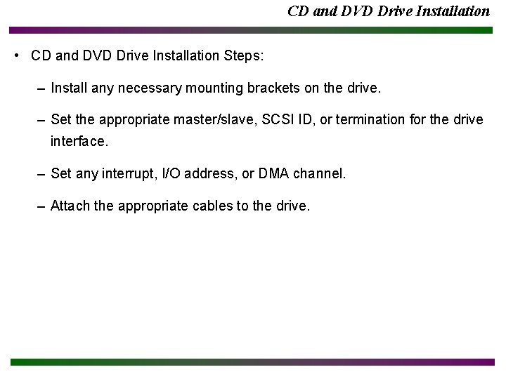 CD and DVD Drive Installation • CD and DVD Drive Installation Steps: – Install