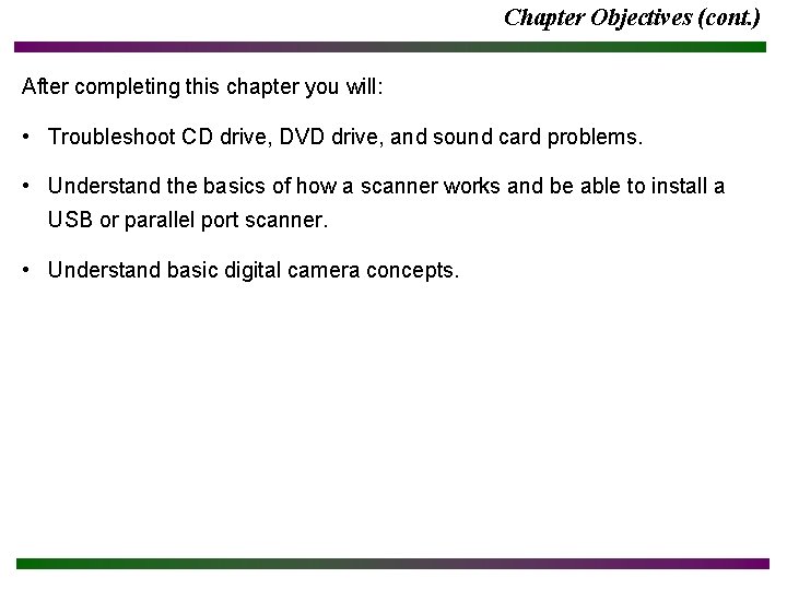 Chapter Objectives (cont. ) After completing this chapter you will: • Troubleshoot CD drive,