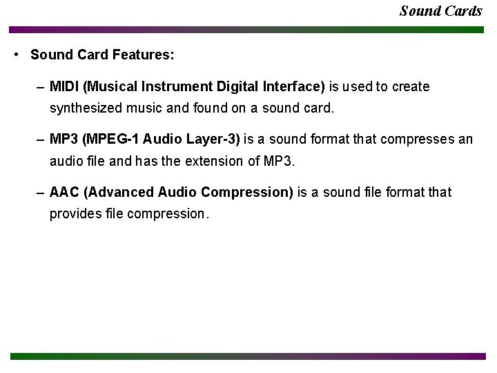 Sound Cards • Sound Card Features: – MIDI (Musical Instrument Digital Interface) is used