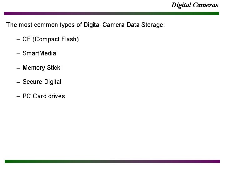 Digital Cameras The most common types of Digital Camera Data Storage: – CF (Compact