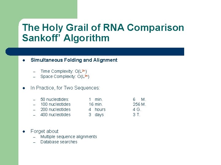 The Holy Grail of RNA Comparison Sankoff’ Algorithm l Simultaneous Folding and Alignment –