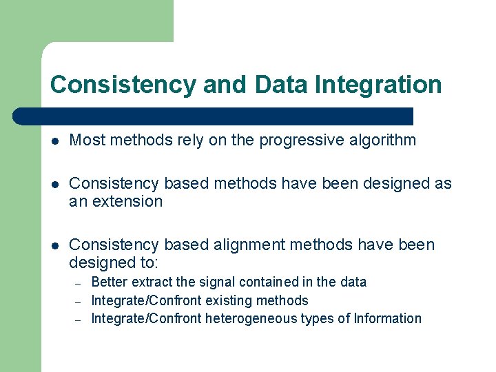 Consistency and Data Integration l Most methods rely on the progressive algorithm l Consistency