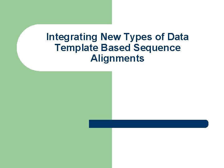 Integrating New Types of Data Template Based Sequence Alignments 