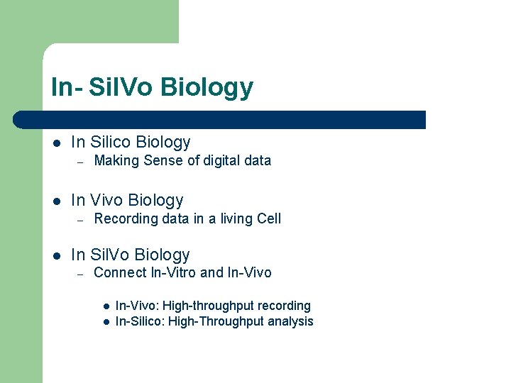 In- Sil. Vo Biology l In Silico Biology – l In Vivo Biology –