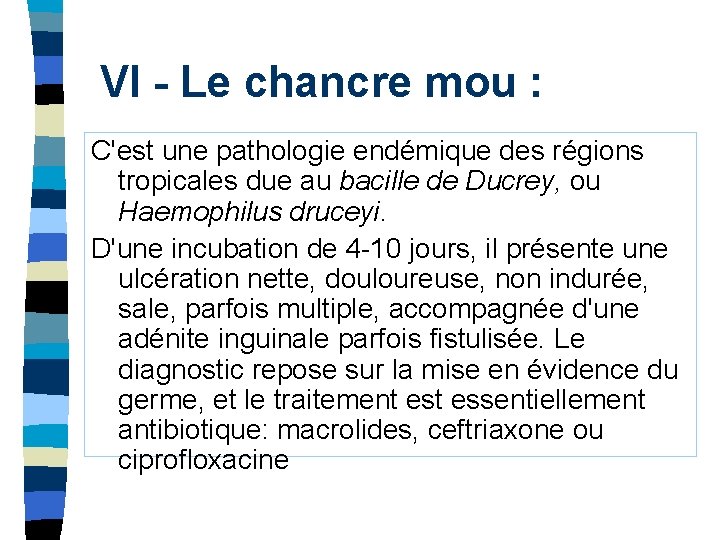 VI - Le chancre mou : C'est une pathologie endémique des régions tropicales due