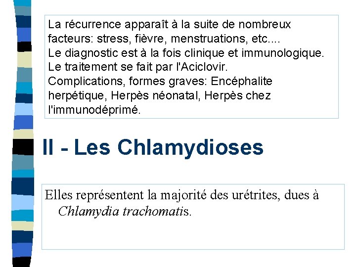 La récurrence apparaît à la suite de nombreux facteurs: stress, fièvre, menstruations, etc. .