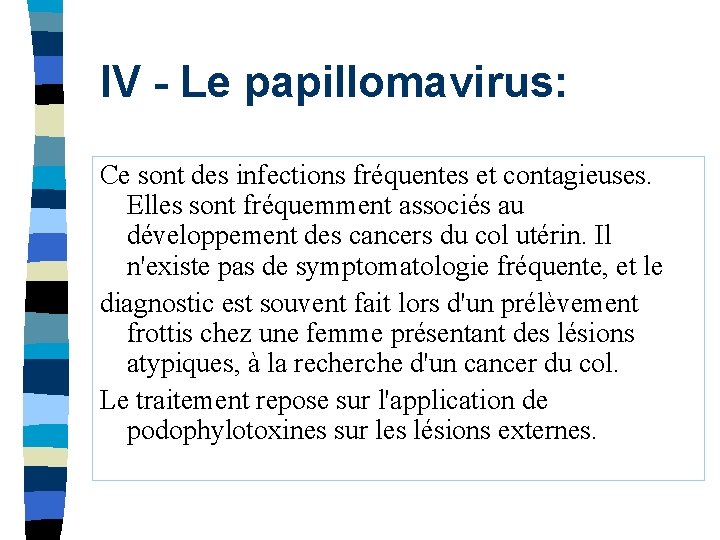 IV - Le papillomavirus: Ce sont des infections fréquentes et contagieuses. Elles sont fréquemment