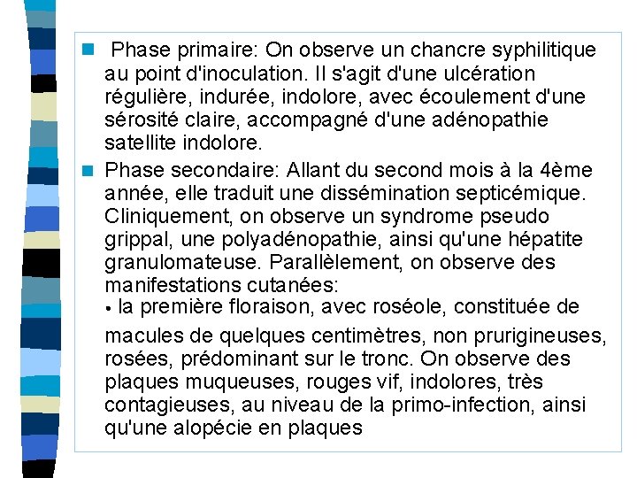 n Phase primaire: On observe un chancre syphilitique au point d'inoculation. Il s'agit d'une