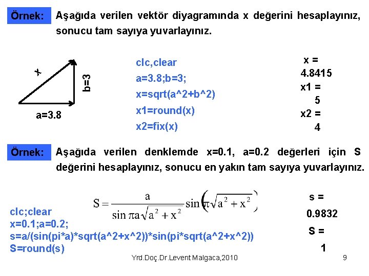 Örnek: Aşağıda verilen vektör diyagramında x değerini hesaplayınız, sonucu tam sayıya yuvarlayınız. clc, clear