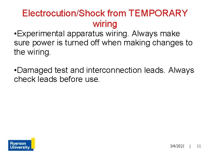 Electrocution/Shock from TEMPORARY wiring • Experimental apparatus wiring. Always make sure power is turned