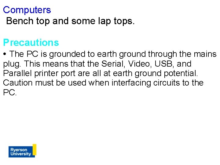 Computers Bench top and some lap tops. Precautions • The PC is grounded to