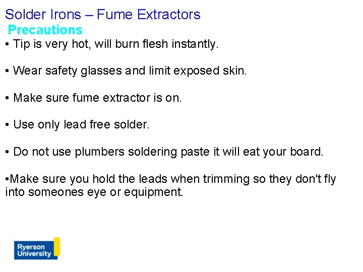 Solder Irons – Fume Extractors Precautions • Tip is very hot, will burn flesh