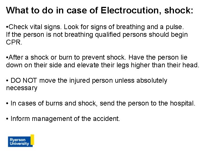 What to do in case of Electrocution, shock: • Check vital signs. Look for