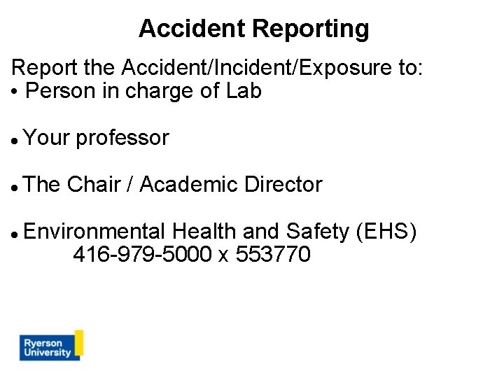Accident Reporting Report the Accident/Incident/Exposure to: • Person in charge of Lab Your professor