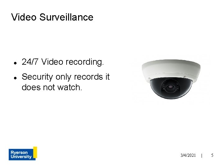 Video Surveillance 24/7 Video recording. Security only records it does not watch. 3/4/2021 |