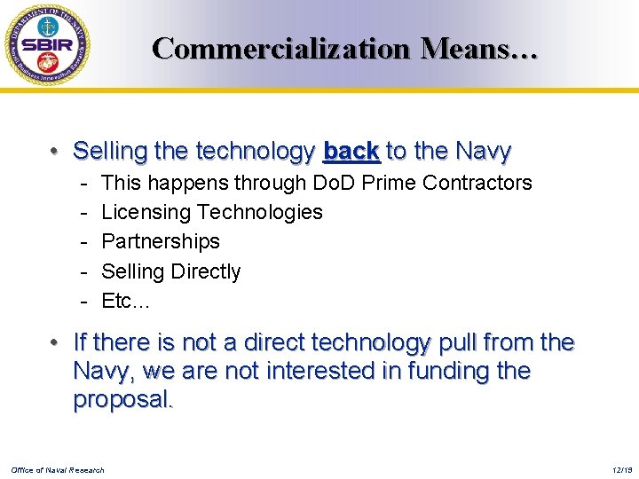 Commercialization Means… • Selling the technology back to the Navy - This happens through