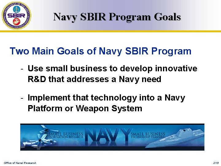 Navy SBIR Program Goals Two Main Goals of Navy SBIR Program - Use small