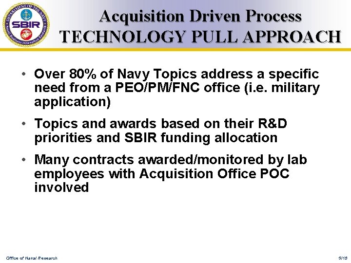 Acquisition Driven Process TECHNOLOGY PULL APPROACH • Over 80% of Navy Topics address a