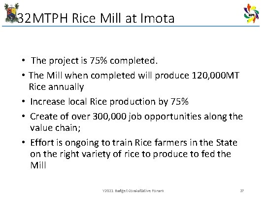 32 MTPH Rice Mill at Imota • The project is 75% completed. • The