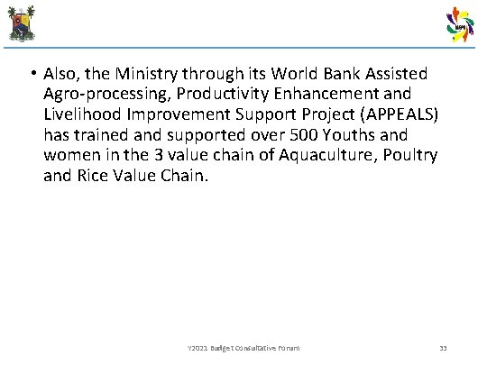 • Also, the Ministry through its World Bank Assisted Agro-processing, Productivity Enhancement and