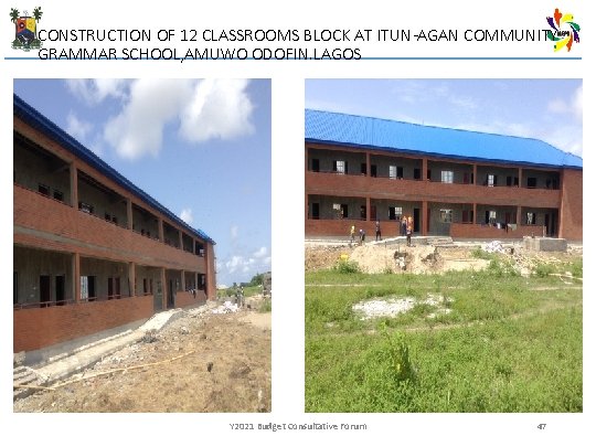 CONSTRUCTION OF 12 CLASSROOMS BLOCK AT ITUN-AGAN COMMUNITY GRAMMAR SCHOOL, AMUWO ODOFIN. LAGOS Y