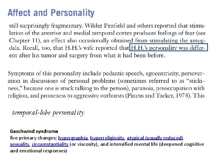 Geschwind syndrome five primary changes; hypergraphia, hyperreligiosity, atypical (usually reduced) sexuality, circumstantiality (or viscosity),