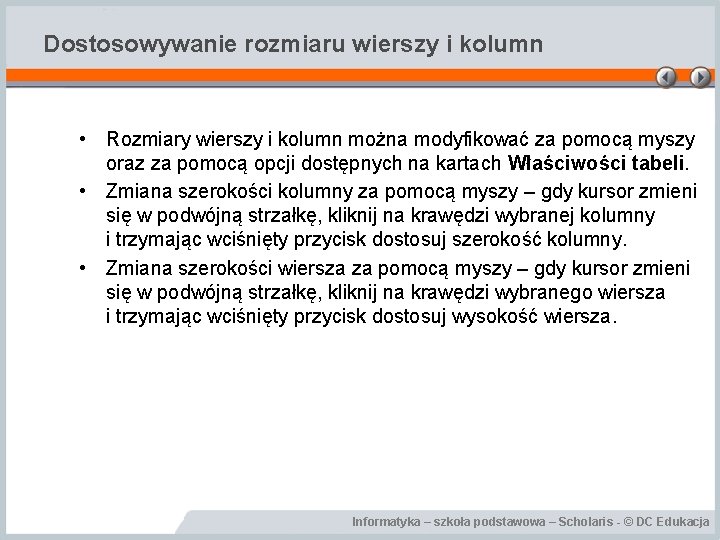 Dostosowywanie rozmiaru wierszy i kolumn • Rozmiary wierszy i kolumn można modyfikować za pomocą