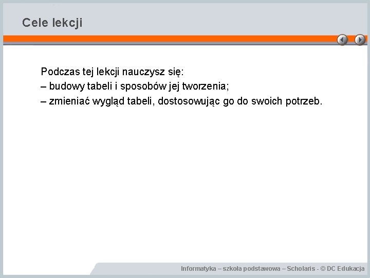 Cele lekcji Podczas tej lekcji nauczysz się: – budowy tabeli i sposobów jej tworzenia;