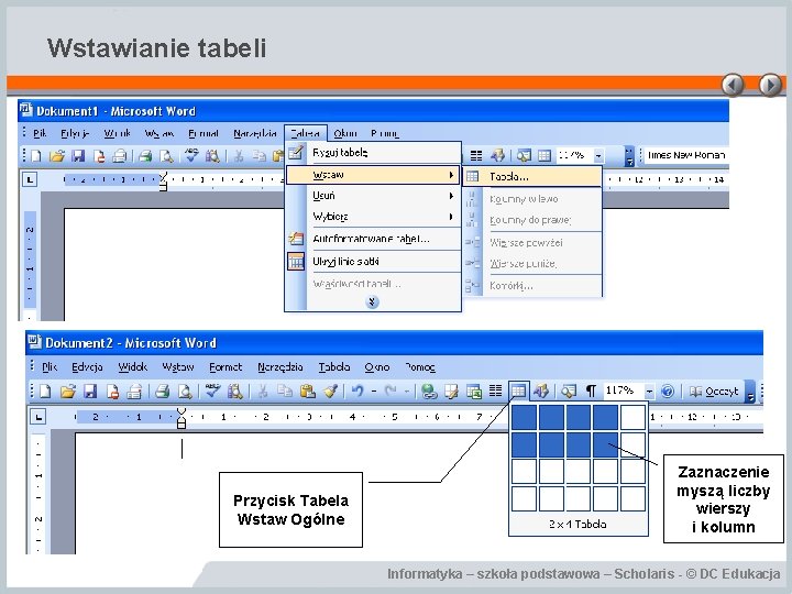 Wstawianie tabeli Przycisk Tabela Wstaw Ogólne Zaznaczenie myszą liczby wierszy i kolumn Informatyka –