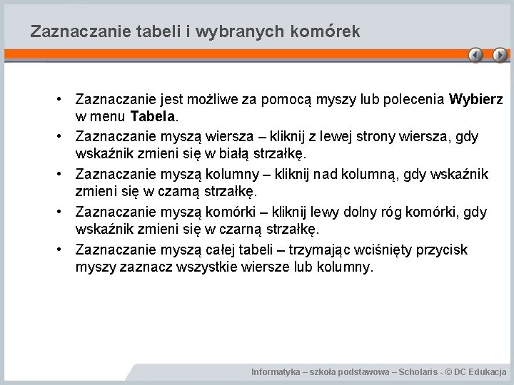 Zaznaczanie tabeli i wybranych komórek • Zaznaczanie jest możliwe za pomocą myszy lub polecenia