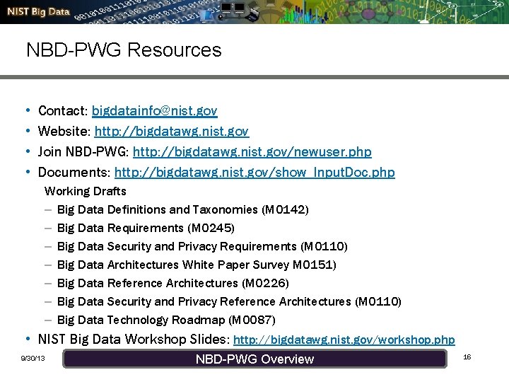 NBD-PWG Resources • • Contact: bigdatainfo@nist. gov Website: http: //bigdatawg. nist. gov Join NBD-PWG: