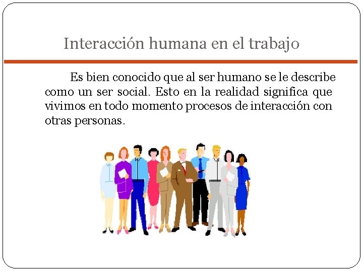 Interacción humana en el trabajo Es bien conocido que al ser humano se le