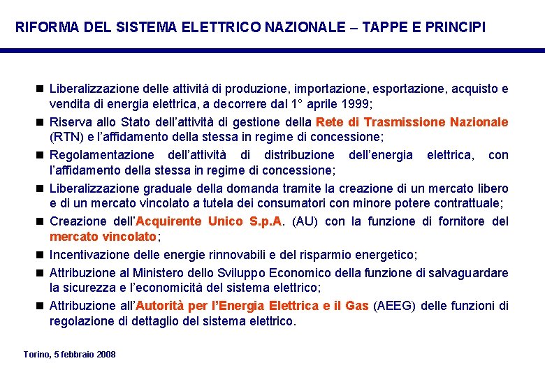 RIFORMA DEL SISTEMA ELETTRICO NAZIONALE – TAPPE E PRINCIPI n Liberalizzazione delle attività di RIFORMA DEL SISTEMA ELETTRICO NAZIONALE – TAPPE E PRINCIPI n Liberalizzazione delle attività di