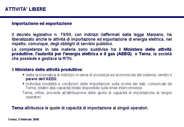 ATTIVITA’ LIBERE Importazione ed esportazione Il decreto legislativo n. 79/99, con indirizzi riaffermati dalla ATTIVITA’ LIBERE Importazione ed esportazione Il decreto legislativo n. 79/99, con indirizzi riaffermati dalla