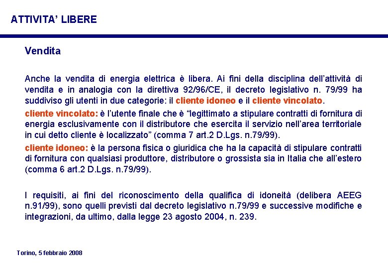 ATTIVITA’ LIBERE Vendita Anche la vendita di energia elettrica è libera. Ai fini della ATTIVITA’ LIBERE Vendita Anche la vendita di energia elettrica è libera. Ai fini della