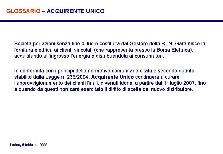 GLOSSARIO – ACQUIRENTE UNICO Società per azioni senza fine di lucro costituita dal Gestore GLOSSARIO – ACQUIRENTE UNICO Società per azioni senza fine di lucro costituita dal Gestore