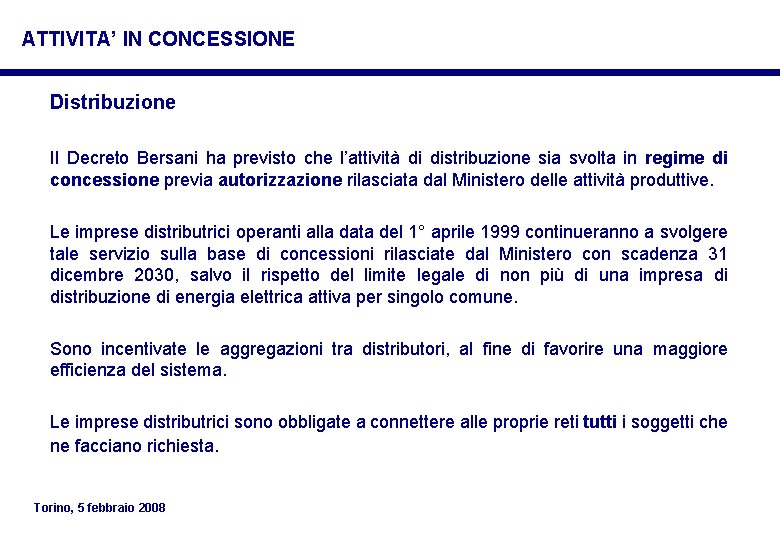 ATTIVITA’ IN CONCESSIONE Distribuzione Il Decreto Bersani ha previsto che l’attività di distribuzione sia ATTIVITA’ IN CONCESSIONE Distribuzione Il Decreto Bersani ha previsto che l’attività di distribuzione sia